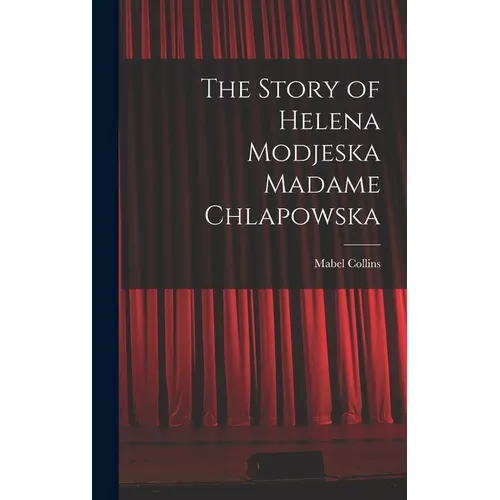 The Story of Helena Modjeska Madame Chlapowska