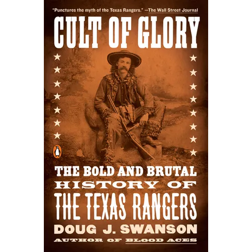 Cult of Glory: The Bold and Brutal History of the Texas Rangers