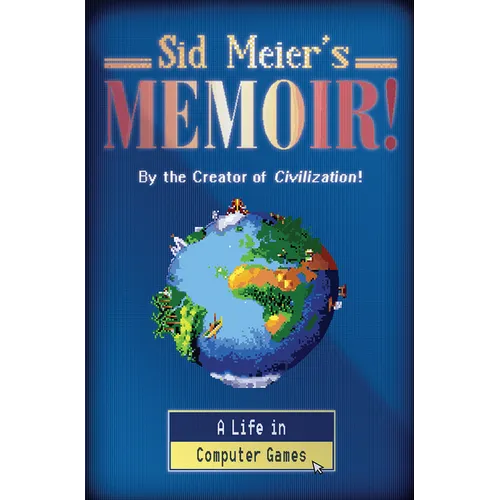 Sid Meier's Memoir!: A Life in Computer Games