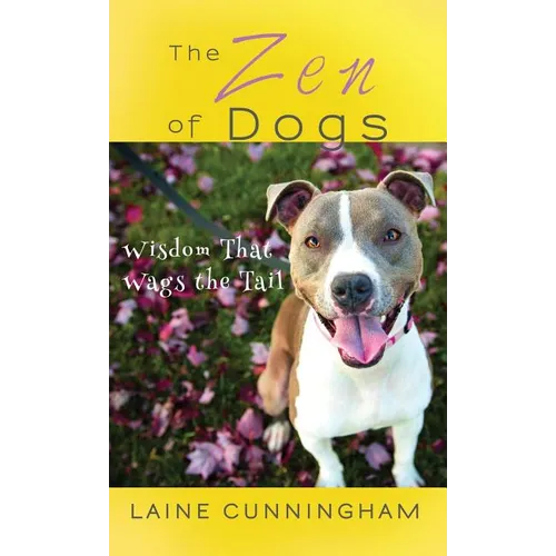 The Zen of Dogs: Wisdom That Wags the Tail