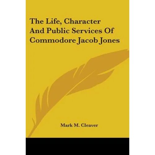 The Life, Character And Public Services Of Commodore Jacob Jones