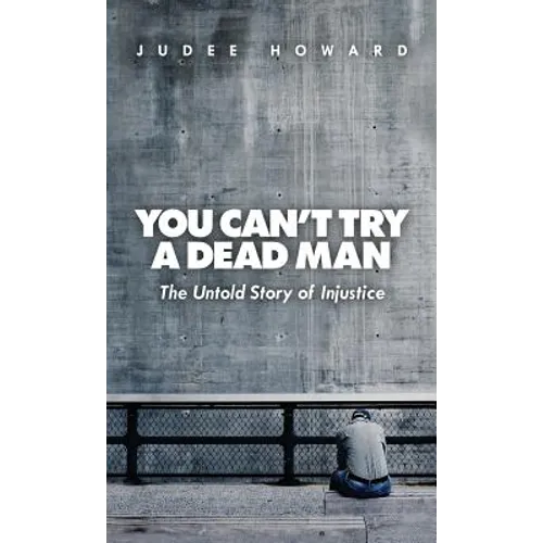You Can't Try a Dead Man: The Untold Story of Injustice - Hardcover