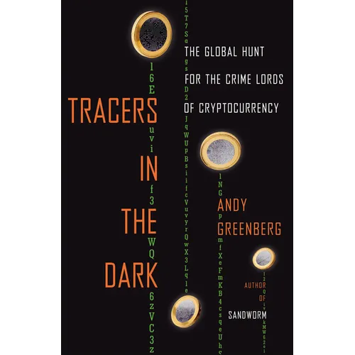 Tracers in the Dark: The Global Hunt for the Crime Lords of Cryptocurrency