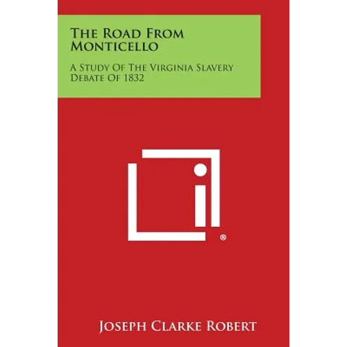 The Road from Monticello: A Study of the Virginia Slavery Debate of 1832