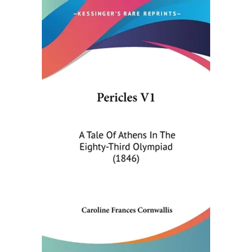 Pericles V1: A Tale Of Athens In The Eighty-Third Olympiad (1846)