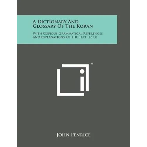 A Dictionary and Glossary of the Koran: With Copious Grammatical References and Explanations of the Text (1873)