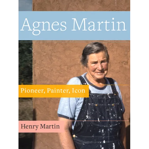 Agnes Martin: Pioneer, Painter, Icon - Paperback