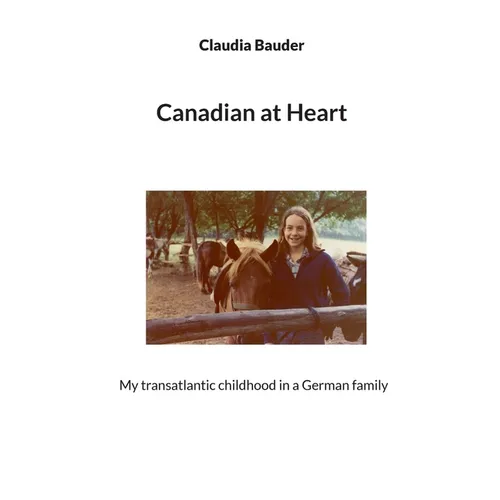 Canadian at Heart: My transatlantic childhood in a German family