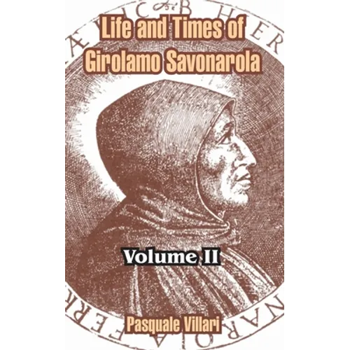 Life and Times of Girolamo Savonarola: Volume II