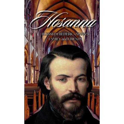 Hosanna!!!: Blessed Frederic Ozanam: Family & Friends