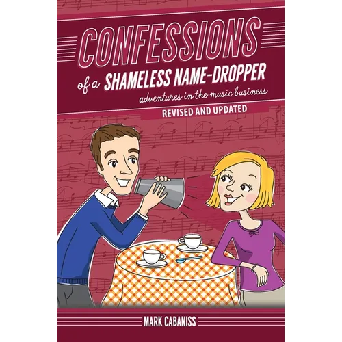 Confessions of a Shameless Name-Dropper (Revised and Updated): Adventures in the Music Business