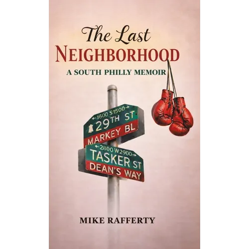 The Last Neighborhood: A South Philly Memoir