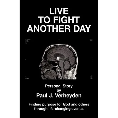 Live to Fight Another Day: Finding Purpose for God and Others Through Life-Changing Events - Hardcover