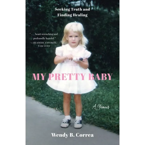 My Pretty Baby: Seeking Truth and Finding Healing--A Memoir