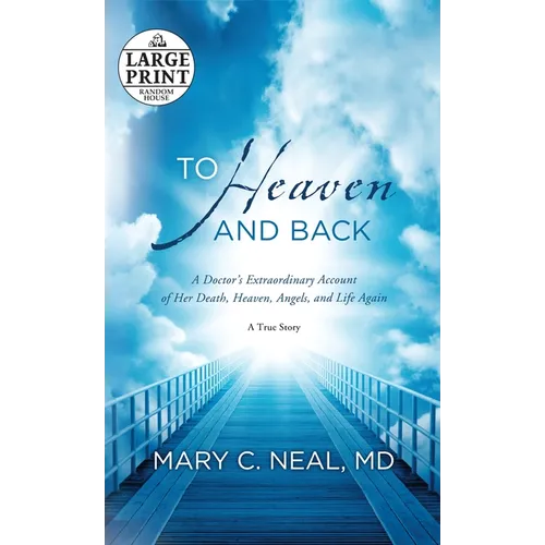 To Heaven and Back: A Doctor's Extraordinary Account of Her Death, Heaven, Angels, and Life Again