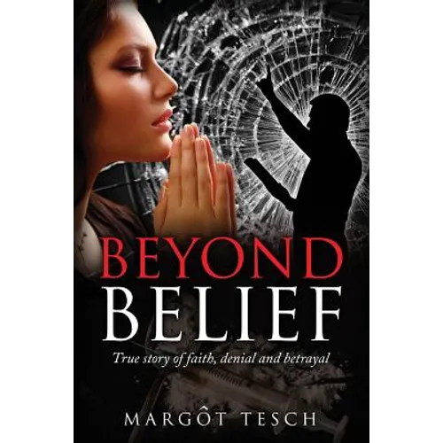 Beyond Belief: True story of faith, denial and betrayal