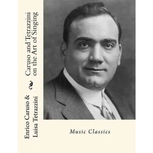 Caruso and Tetrazzini on the Art of Singing: Music Classics