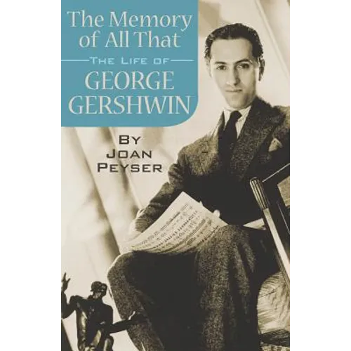 The Memory of All That: The Life of George Gershwin