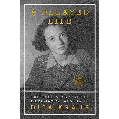 A Delayed Life: The True Story of the Librarian of Auschwitz