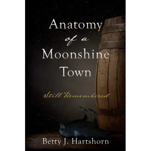 Anatomy of a Moonshine Town: Still Remembered