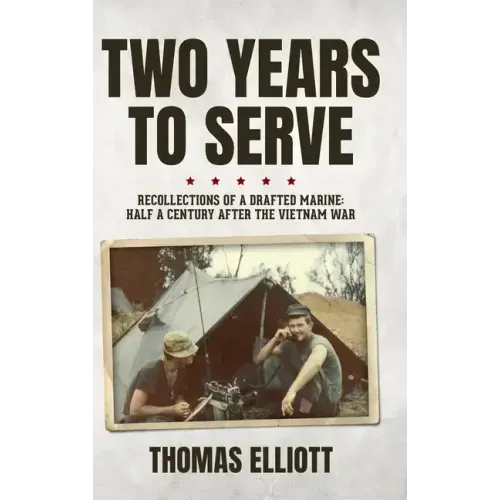 Two Years to Serve: Recollections of a Drafted Marine: Half a Century after the Vietnam War