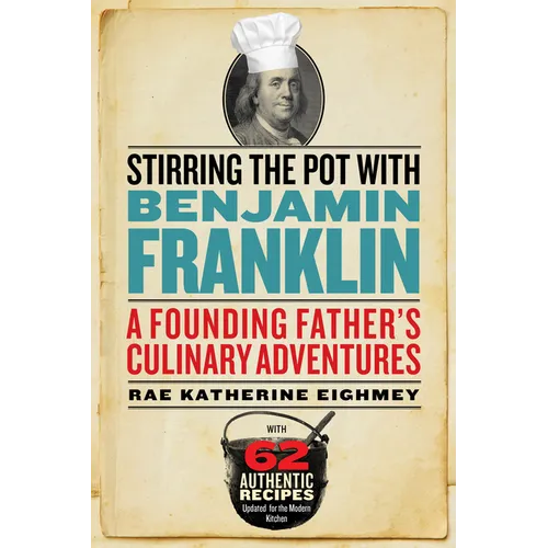 Stirring the Pot with Benjamin Franklin: A Founding Father's Culinary Adventures