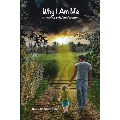 Why I Am Me: Surviving Grief and Trauma