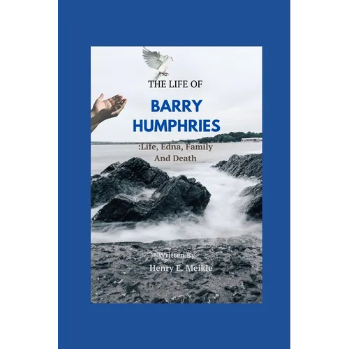 The Life of Barry Humphries: Life, Edna, Family, And Death - Paperback