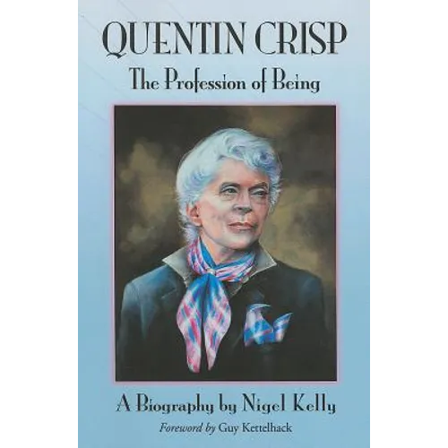 Quentin Crisp: The Profession of Being. A Biography