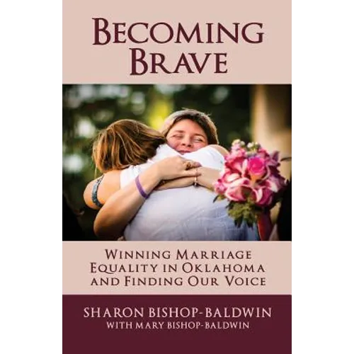 Becoming Brave: Winning Marriage Equality in Oklahoma and Finding Our Voice