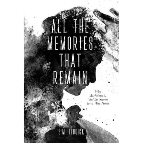 All the Memories That Remain: War, Alzheimer's, and the Search for a Way Home