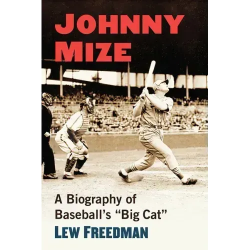 Johnny Mize: A Biography of Baseball's "Big Cat"