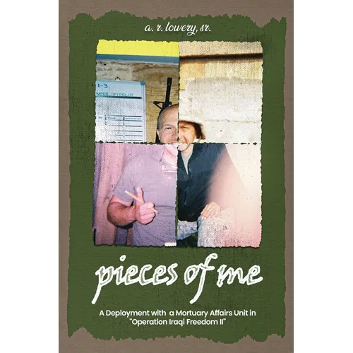 pieces of me...: A Deployment with a Mortuary Affairs Unit During "Operation Iraqi Freedom II"