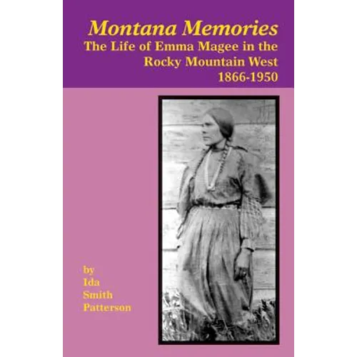 Montana Memories: The Life of Emma Magee in the Rocky Mountain West, 1866-1950