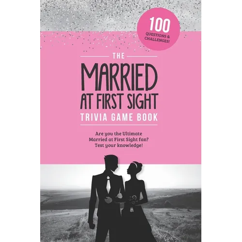 The Married at First Sight Game Book: Trivia for the Ultimate Fan of the TV Show!