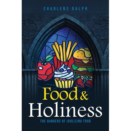 Food & Holiness: The Dangers of Idolizing Food