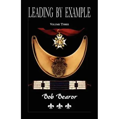 Leading By Example, Partisan Fighters & Leaders Of New France, 1660-1760: Volume Three