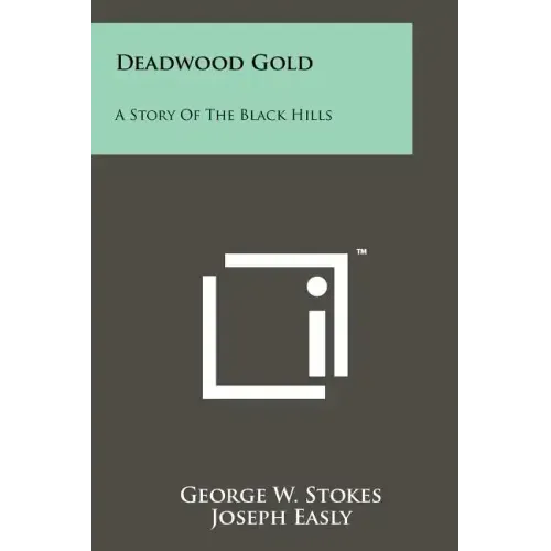 Deadwood Gold: A Story Of The Black Hills