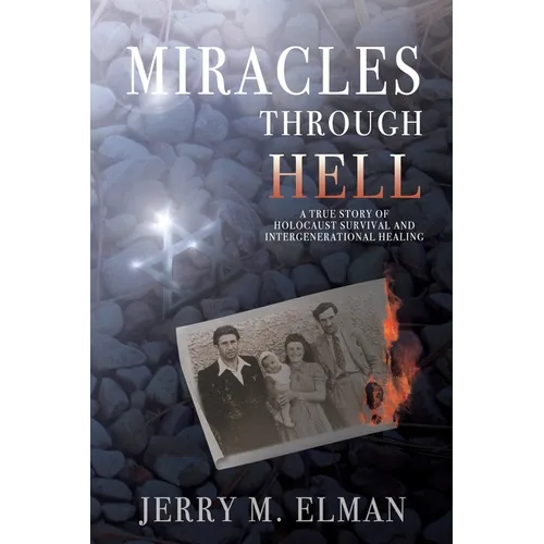 Miracles Through Hell: A True Story of Holocaust Survival and Intergenerational Healing