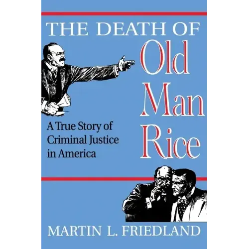 The Death of Old Man Rice: A True Story of Criminal Justice in America