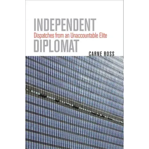 Independent Diplomat: Dispatches from an Unaccountable Elite