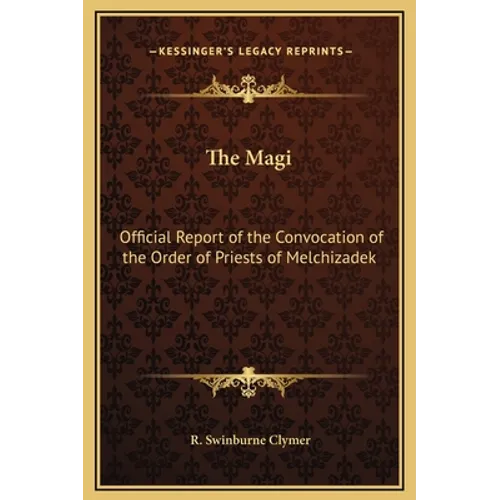 The Magi: Official Report of the Convocation of the Order of Priests of Melchizadek