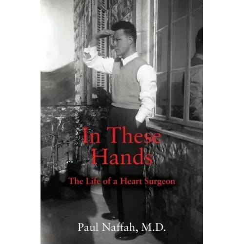 In These Hands: The Life of a Heart Surgeon