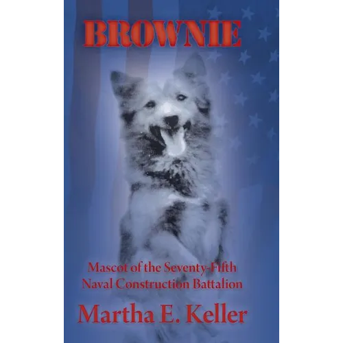 Brownie: Mascot of the Seventy-Fifth Naval Construction Battalion - Hardcover