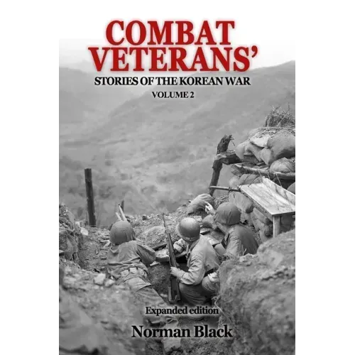 Combat Veterans' Stories of the Korean War Volume 2: Volume 2