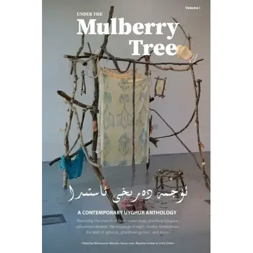Under the Mulberry Tree: A Contemporary Uyghur Anthology, Vol. I