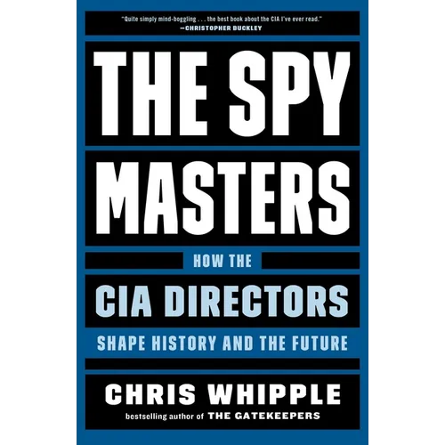 The Spymasters: How the CIA Directors Shape History and the Future