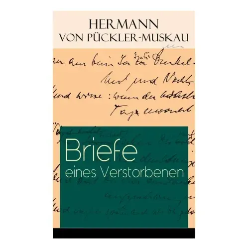 Briefe eines Verstorbenen: Reisetagebuch aus Deutschland, Holland, England, Wales, Irland und Frankreich