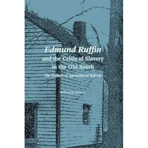 Edmund Ruffin and the Crisis of Slavery in the Old South: The Failure of Agricultural Reform