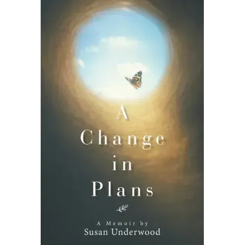 A Change in Plans: A Memoir by Susan Underwood